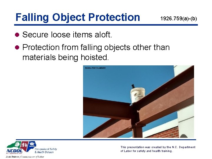 Falling Object Protection 1926. 759(a)-(b) l Secure loose items aloft. l Protection from falling