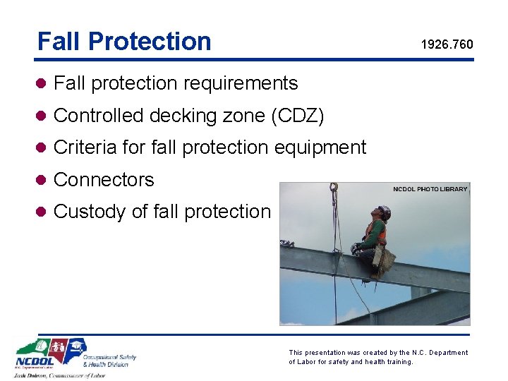 Fall Protection 1926. 760 l Fall protection requirements l Controlled decking zone (CDZ) l