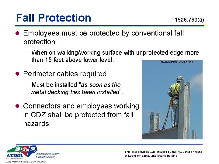 Fall Protection 1926. 760(a) l Employees must be protected by conventional fall protection. -