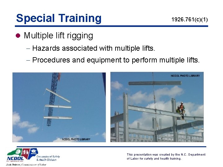 Special Training 1926. 761(c)(1) l Multiple lift rigging - Hazards associated with multiple lifts.