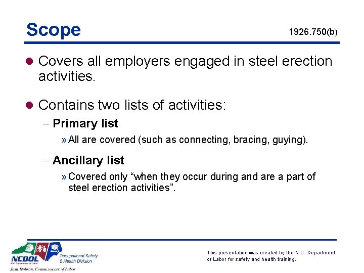 Scope 1926. 750(b) l Covers all employers engaged in steel erection activities. l Contains