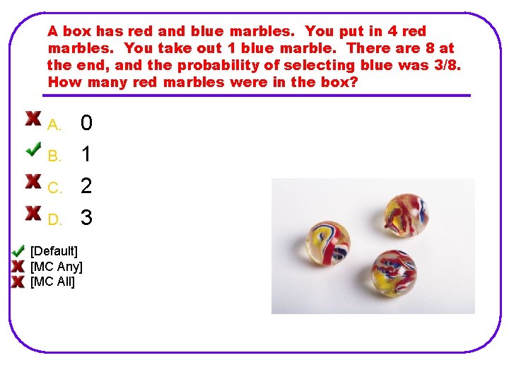 A box has red and blue marbles. You put in 4 red marbles. You