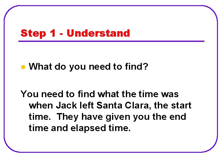 Step 1 - Understand l What do you need to find? You need to