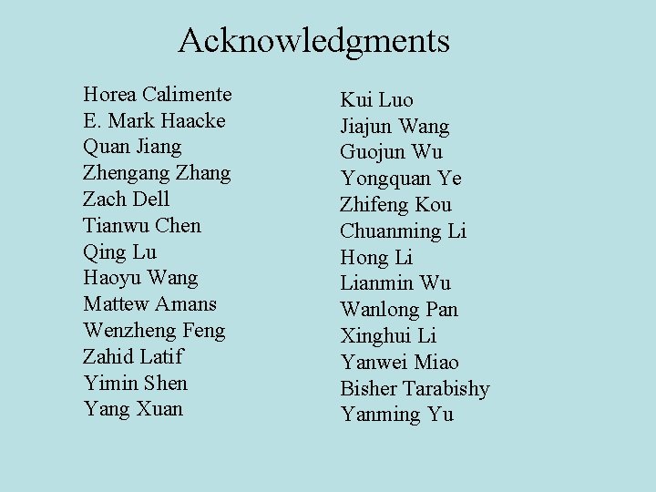 Acknowledgments Horea Calimente E. Mark Haacke Quan Jiang Zhengang Zhang Zach Dell Tianwu Chen