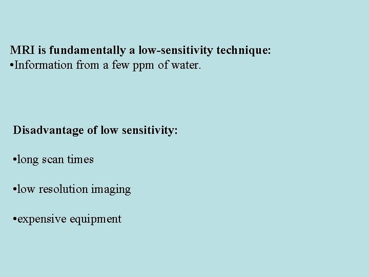 MRI is fundamentally a low-sensitivity technique: • Information from a few ppm of water.
