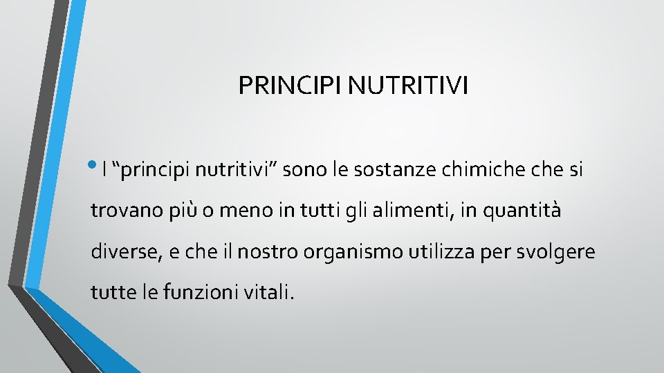PRINCIPI NUTRITIVI • I “principi nutritivi” sono le sostanze chimiche si trovano più o
