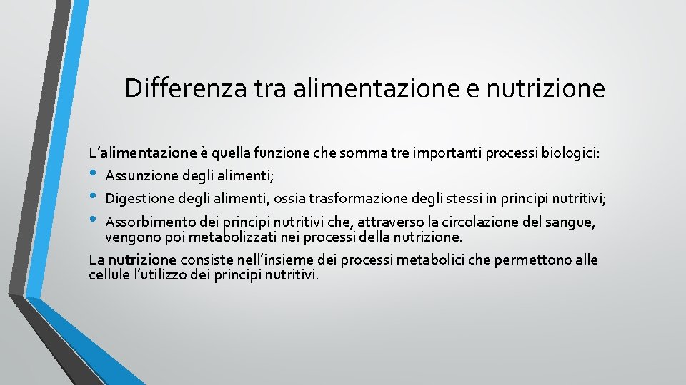 Differenza tra alimentazione e nutrizione L’alimentazione è quella funzione che somma tre importanti processi