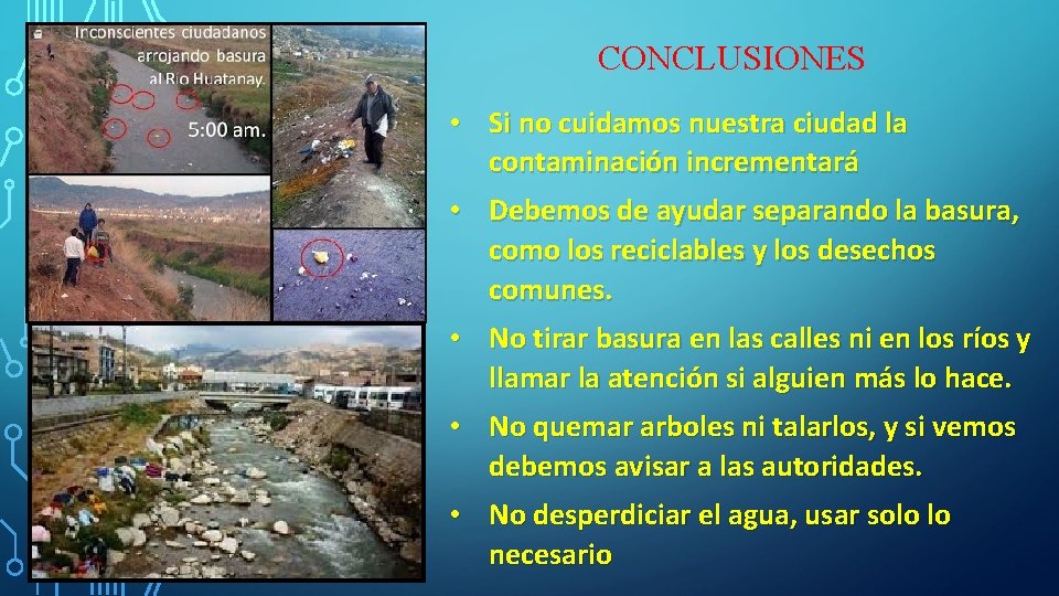 CONCLUSIONES • Si no cuidamos nuestra ciudad la contaminación incrementará • Debemos de ayudar