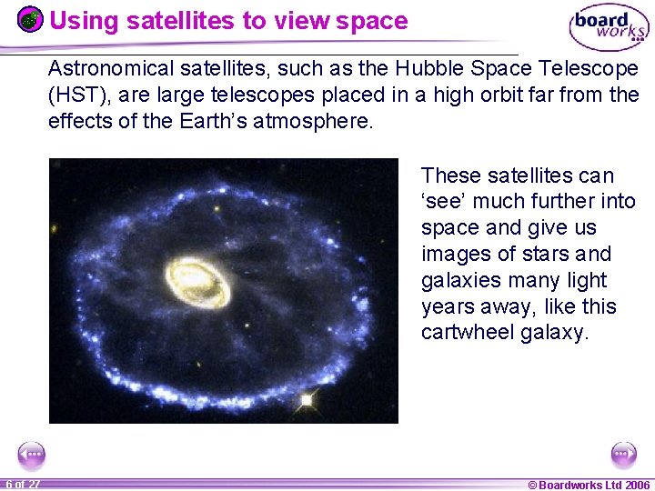 Using satellites to view space Astronomical satellites, such as the Hubble Space Telescope (HST),