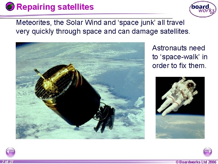 Repairing satellites Meteorites, the Solar Wind and ‘space junk’ all travel very quickly through