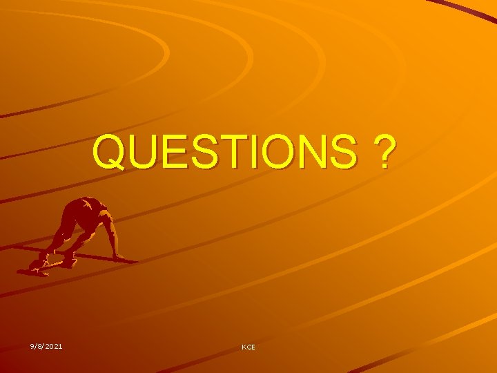 QUESTIONS ? 9/8/2021 KCE 