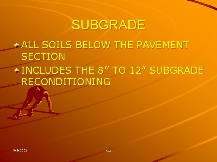SUBGRADE ALL SOILS BELOW THE PAVEMENT SECTION INCLUDES THE 8’’ TO 12” SUBGRADE RECONDITIONING