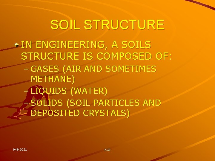 SOIL STRUCTURE IN ENGINEERING, A SOILS STRUCTURE IS COMPOSED OF: – GASES (AIR AND