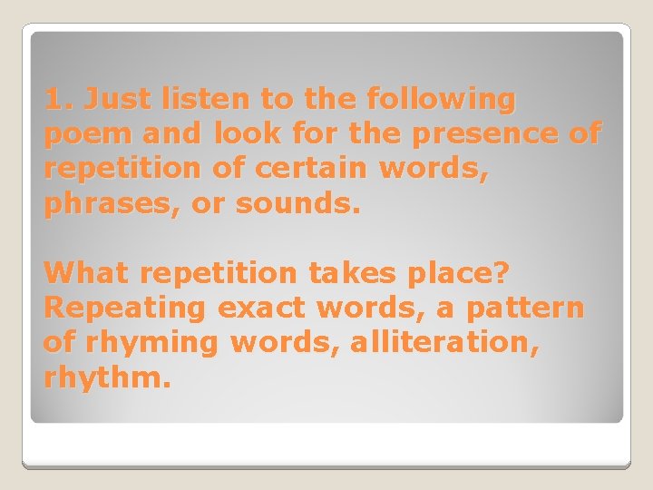 1. Just listen to the following poem and look for the presence of repetition