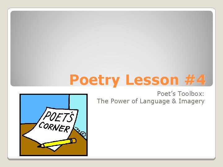 Poetry Lesson #4 Poet’s Toolbox: The Power of Language & Imagery 