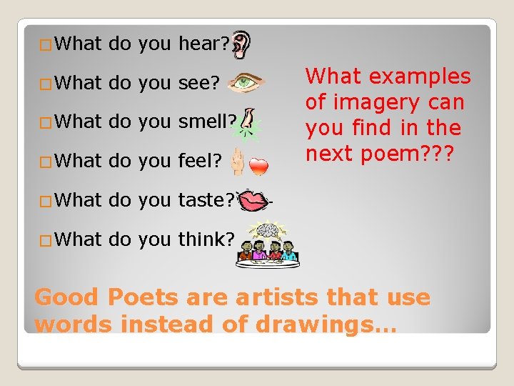 �What do you hear? �What do you see? �What do you smell? �What do