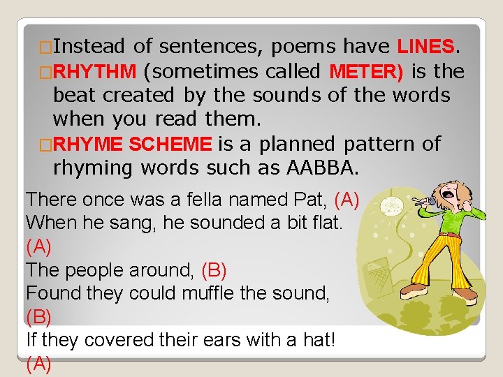 �Instead of sentences, poems have LINES. �RHYTHM (sometimes called METER) is the beat created