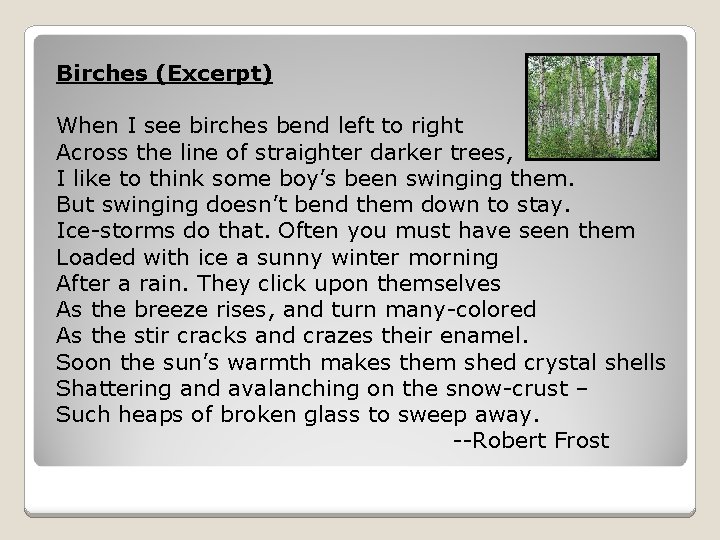Birches (Excerpt) When I see birches bend left to right Across the line of