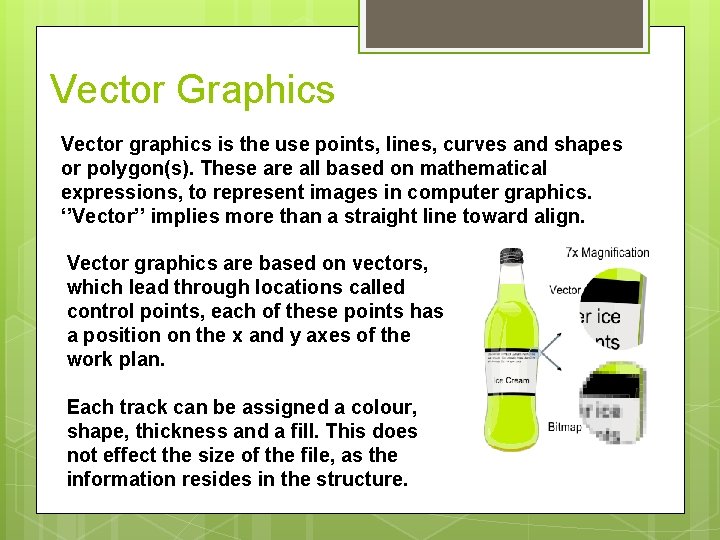 Vector Graphics Vector graphics is the use points, lines, curves and shapes or polygon(s).