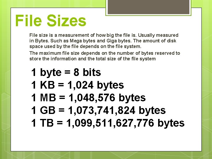 File Sizes File size is a measurement of how big the file is. Usually