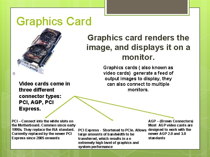 Graphics Card Graphics card renders the image, and displays it on a monitor. Video