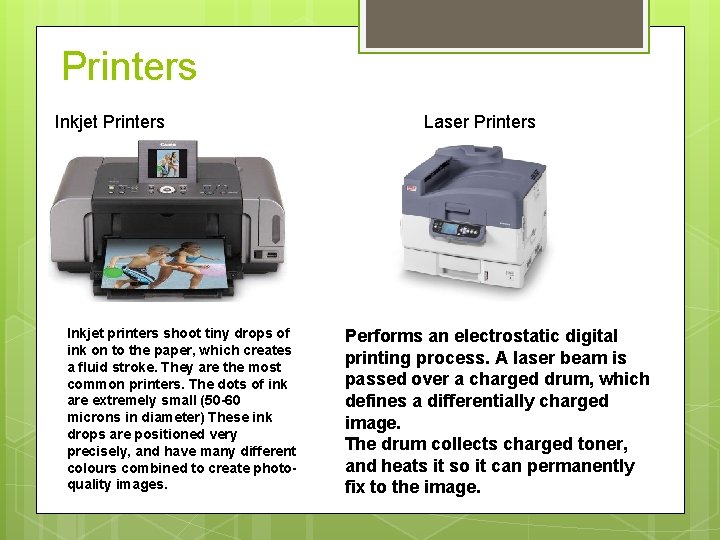 Printers Inkjet printers shoot tiny drops of ink on to the paper, which creates