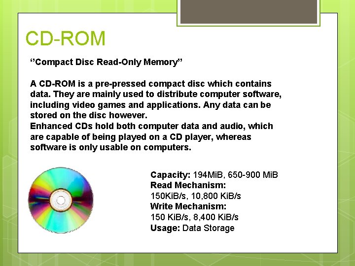 CD-ROM ‘’Compact Disc Read-Only Memory’’ A CD-ROM is a pre-pressed compact disc which contains