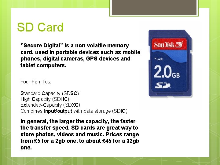 SD Card ‘’Secure Digital’’ is a non volatile memory card, used in portable devices