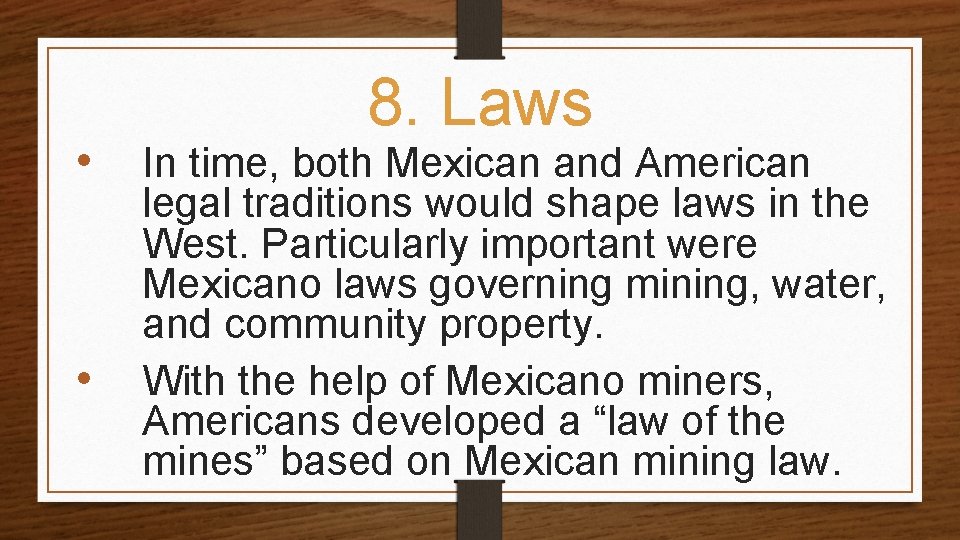  • • 8. Laws In time, both Mexican and American legal traditions would