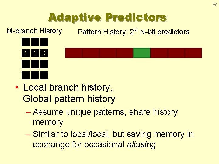 58 Adaptive Predictors M-branch History Pattern History: 2 M N-bit predictors 1 1 0