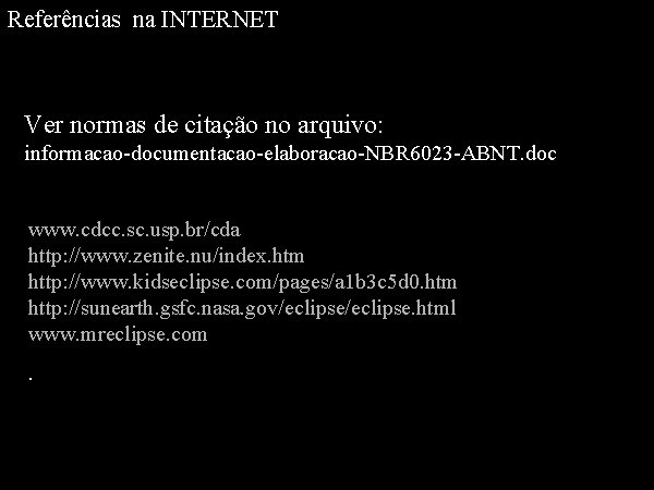 Referências na INTERNET Ver normas de citação no arquivo: informacao-documentacao-elaboracao-NBR 6023 -ABNT. doc www.