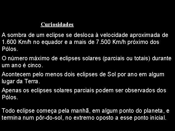 Curiosidades A sombra de um eclipse se desloca à velocidade aproximada de 1. 600