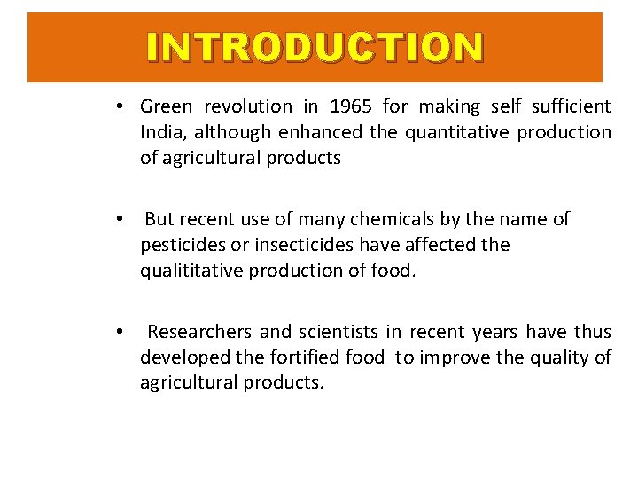 INTRODUCTION • Green revolution in 1965 for making self sufficient India, although enhanced the