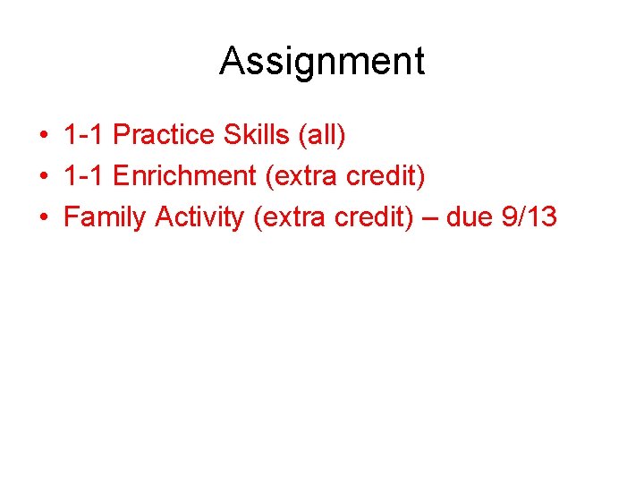 Assignment • 1 -1 Practice Skills (all) • 1 -1 Enrichment (extra credit) •