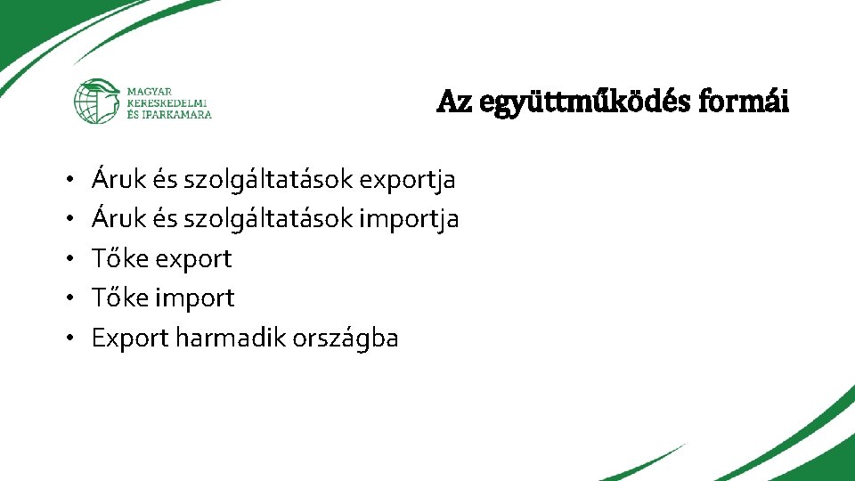 Az együttműködés formái • Áruk és szolgáltatások exportja • Áruk és szolgáltatások importja •