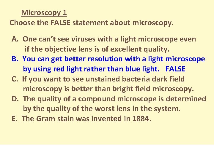 Microscopy 1 Choose the FALSE statement about microscopy. A. One can’t see viruses with