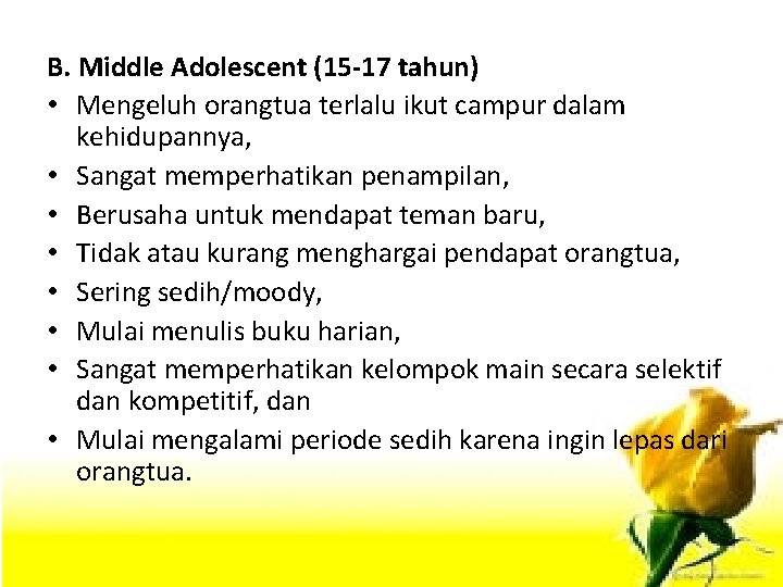 B. Middle Adolescent (15 -17 tahun) • Mengeluh orangtua terlalu ikut campur dalam kehidupannya,