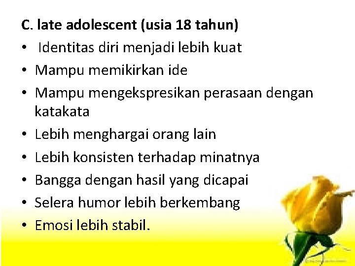 C. late adolescent (usia 18 tahun) • Identitas diri menjadi lebih kuat • Mampu