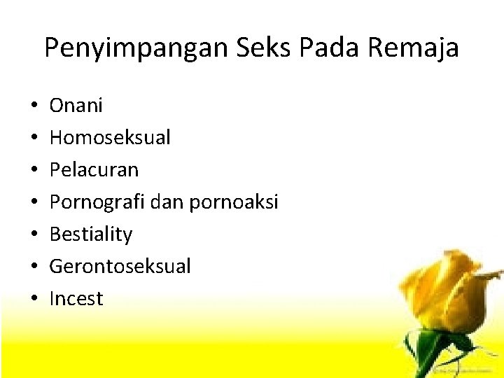 Penyimpangan Seks Pada Remaja • • Onani Homoseksual Pelacuran Pornografi dan pornoaksi Bestiality Gerontoseksual