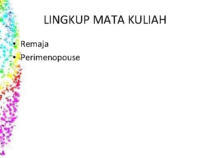 LINGKUP MATA KULIAH • Remaja • Perimenopouse 