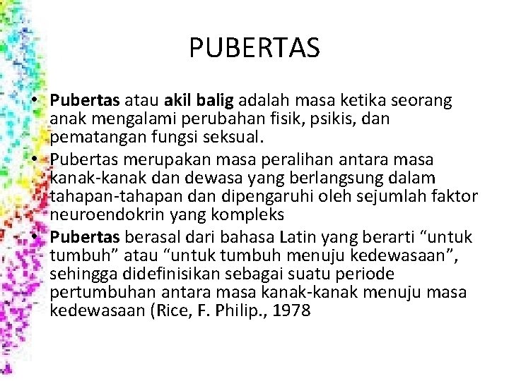 PUBERTAS • Pubertas atau akil balig adalah masa ketika seorang anak mengalami perubahan fisik,