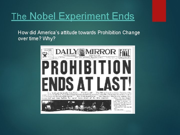 The Nobel Experiment Ends How did America’s attitude towards Prohibition Change over time? Why?