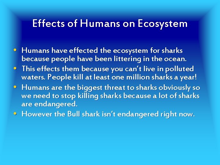 Effects of Humans on Ecosystem • Humans have effected the ecosystem for sharks •