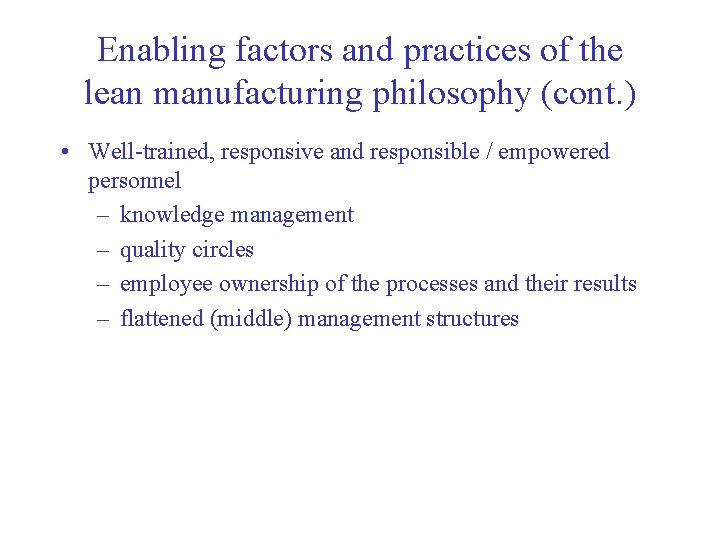 Enabling factors and practices of the lean manufacturing philosophy (cont. ) • Well-trained, responsive