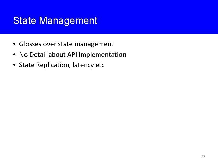 State Management • Glosses over state management • No Detail about API Implementation •