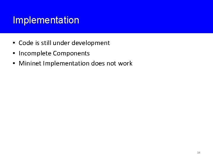 Implementation • Code is still under development • Incomplete Components • Mininet Implementation does