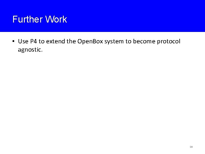 Further Work • Use P 4 to extend the Open. Box system to become