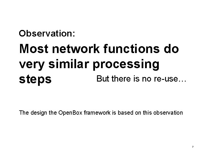 Observation: Most network functions do very similar processing But there is no re-use… steps