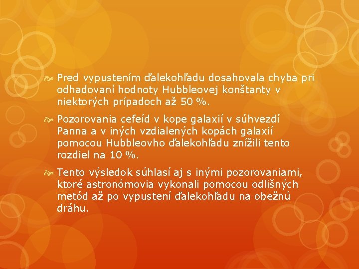 Pred vypustením ďalekohľadu dosahovala chyba pri odhadovaní hodnoty Hubbleovej konštanty v niektorých prípadoch Pred vypustením ďalekohľadu dosahovala chyba pri odhadovaní hodnoty Hubbleovej konštanty v niektorých prípadoch