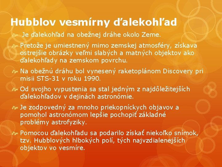 Hubblov vesmírny ďalekohľad Je ďalekohľad na obežnej dráhe okolo Zeme. Pretože je umiestnený mimo Hubblov vesmírny ďalekohľad Je ďalekohľad na obežnej dráhe okolo Zeme. Pretože je umiestnený mimo